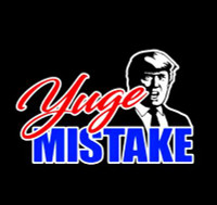 Yuge Mistake Anti Trump Dump Trump No Trump Never Trump Yuge Mistake Anti Trump Dump Trump No Trump Never Trump