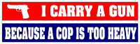 i carry a gun because a cop is too heavy bumper sticker i carry a gun because a cop is too heavy bumper sticker