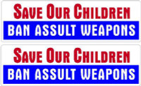 SAVE OUR CHILDREN BAN ASSAULT WEAPONS BUMPER STICKER SET SAVE OUR CHILDREN BAN ASSAULT WEAPONS BUMPER STICKER SET
