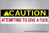 Caution attempting to give a fuck FUNNY BUMPER STICKER