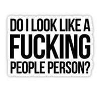 do I look like a fucking people person sticker