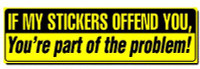 if my stickers offend you funny bumper sticker