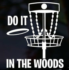 DO IT IN THE WOODS Disc Golf Frisbee Game Vinyl Decal