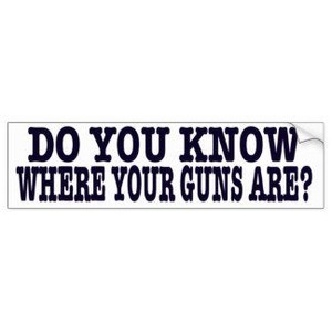 do you know where your guns are bumper sticker bumper sticker