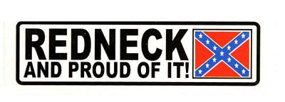redneck and proud of it with rebel flag sticker