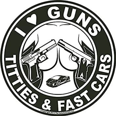 I LOVE GUNS TITTIES AND FAST CARS FUNNY STICKER