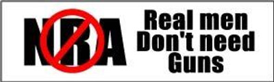 NO NRA REAL MEN DONT NEED GUNS BUMPER STICKER
