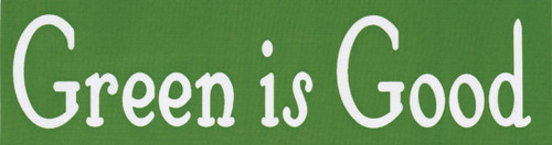Green is Good Bumber Sticker 2