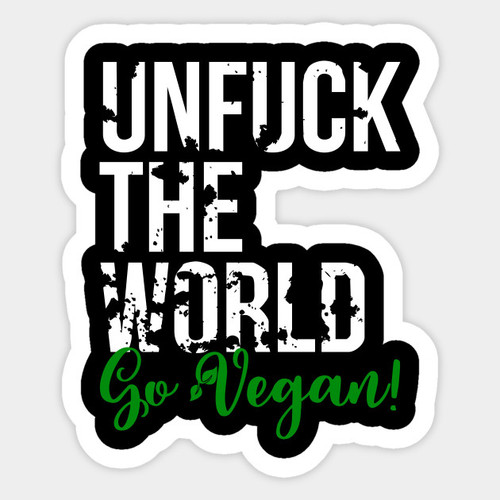 UNFUCK THE WORLD GO VEGAN STICKER