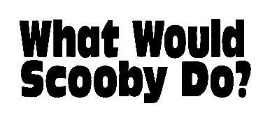 What Would Scooby Do