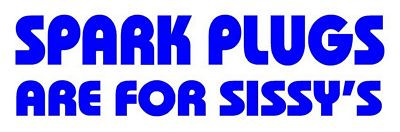Spark Plugs Are For Sissys Trucker Decal