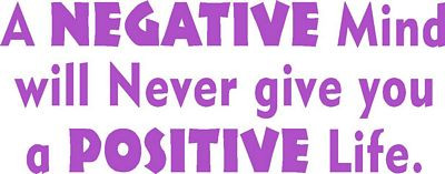 a NEGATIVE mind will never give you a POSITIVE life decal