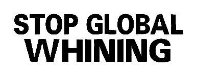 Stop Global Whining Sticker