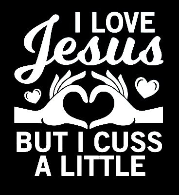 I love Jesus but I cuss a little Window Decal Sticker