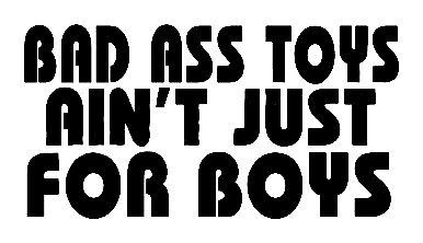 Bad Ass Toys Ain't Just For Boys Sticker