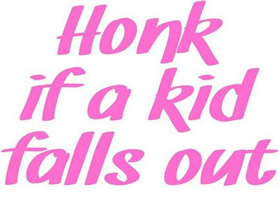 HONK IF A KID FALLS OUT DECAL