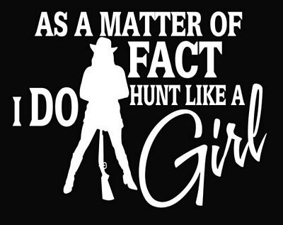 As a Matter of Fact I Do Hunt Like a Girl Decal