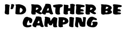 Id Rather Be Camping Adhesive Vinyl Decal
