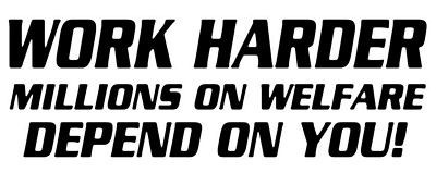 Work Harder Millions on Welfare Depend on You Adhesive Vinyl Decal
