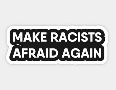 MAKE RACIST AFRAID AGAIN STICKER 2