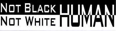 Not Black Not White HUMAN Bumper Sticker