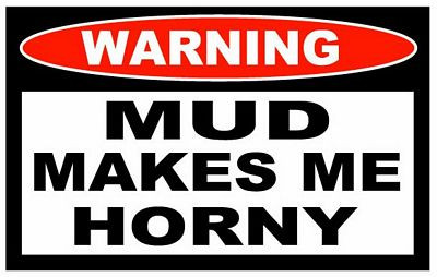 Mud Makes Me Horny Funny Warning Sticker Set