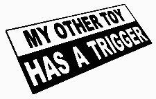 my other toy has a trigger bumper sticker