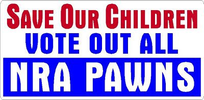 SAVE OUR CHILDREN VOTE OUT NRA PAWNS