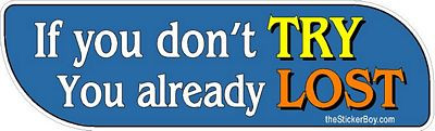1 if you dont TRY you already LOST sticker