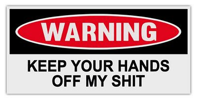 WARNING KEEP HANDS OFF OF MY SHIT FUNNY CAR STICKER