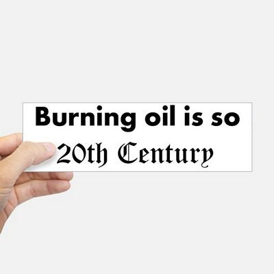 burning oil is to 20th century bumper sticker