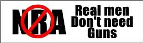 NO NRA REAL MEN DONT NEED GUNS BUMPER STICKER