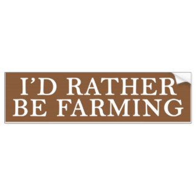 id rather be farming bumper sticker