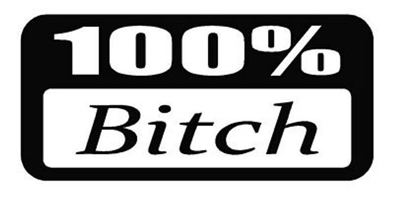 100 percent bitch decal