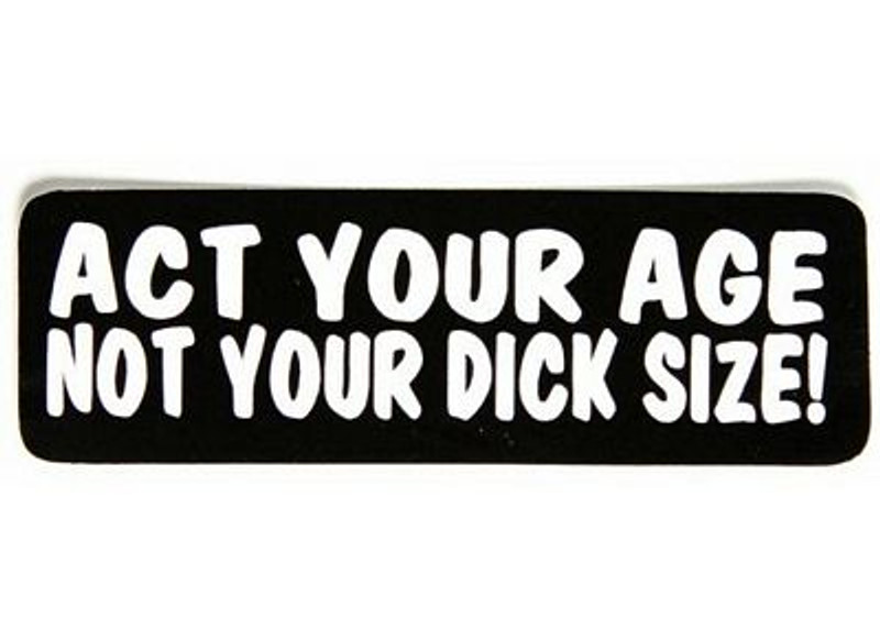 act your age not you dick size sticker