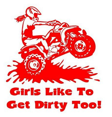 Girls Like To Get Dirty Too ATV