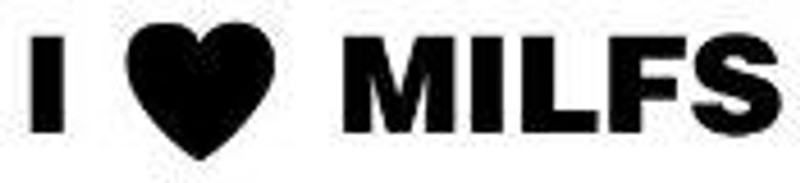 I love MILFS Vinyl Car Decal