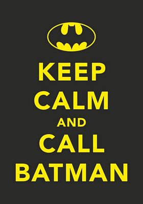Keep Calm and Call Batman