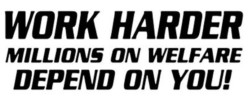 Work Harder Millions on Welfare Depend on You Adhesive Vinyl Decal