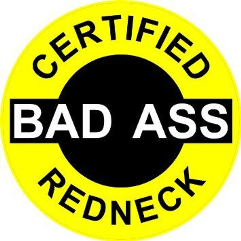 certified bad ass redneck round sticker