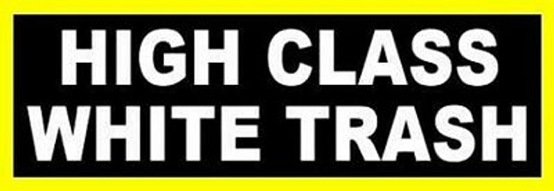 high class white trash redneck bumper sticker