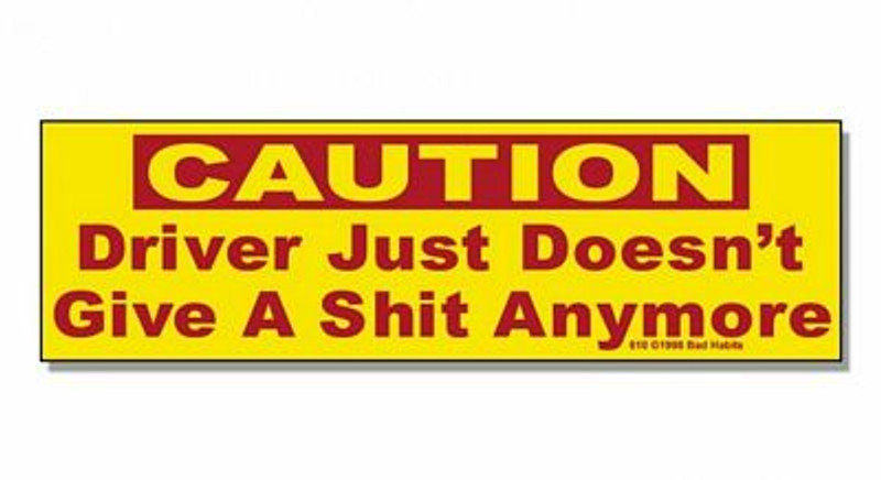 caution driver just doesnt give a shit anymore funny sticker