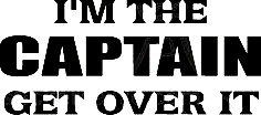 im the captian get over it die cut vinyl boat decal