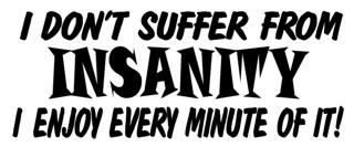 I Dont Suffer From Insanity(1)
