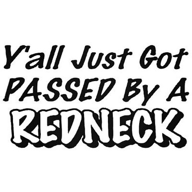 Yall Just Got Passed By A Redneck Decal