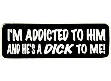 im addicted to him and he is a dick to me girl sticker