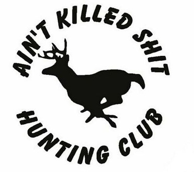 Aint Killed Shit Hunting Club Vinyl Hunting Car Decal