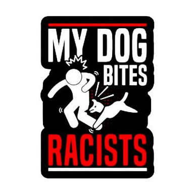 MY DOG BITES RACIST STICKER