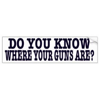 do you know where your guns are bumper sticker bumper sticker