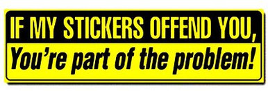 if my stickers offend you funny bumper sticker